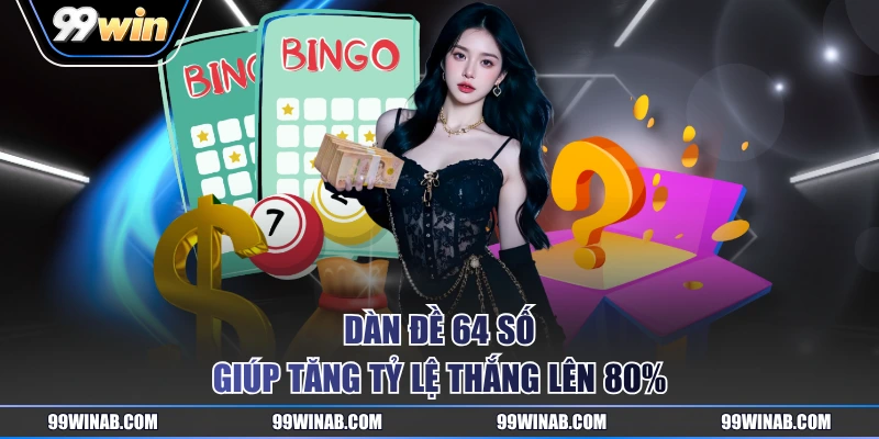 Dàn đề 64 số giúp tăng tỷ lệ thắng lên 80%