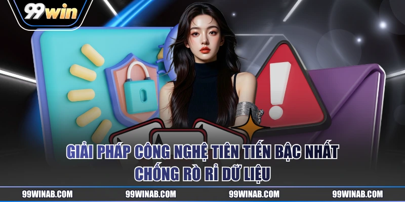Giải pháp công nghệ tiên tiến bậc nhất chống rò rỉ dữ liệu