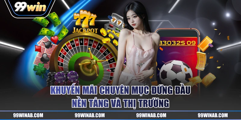 Khuyến mãi chuyên mục đứng đầu nền tảng và thị trường